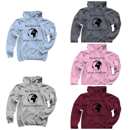 Be kind to your mother hoodie | earth sweatshirt | trendy hoodie | cute hoodie | valentine gift ideas | gift ideas | Planet lover gift ideas