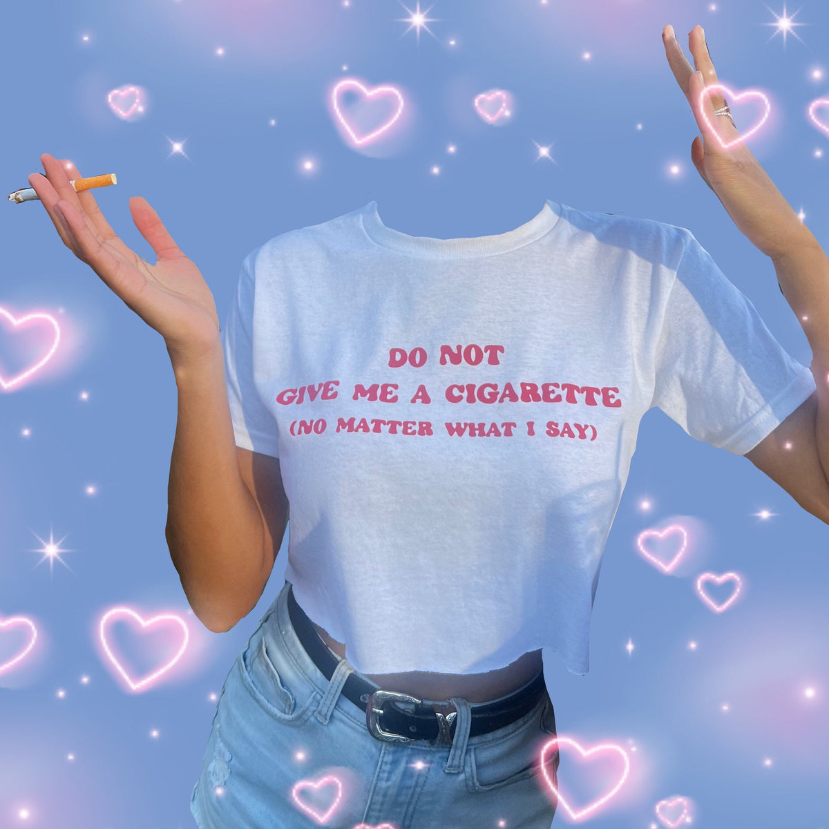 do not give me a cigarette no matter what I say | funny tee | going out shirt | white elephant | gag gift | funny gift for her l valentime