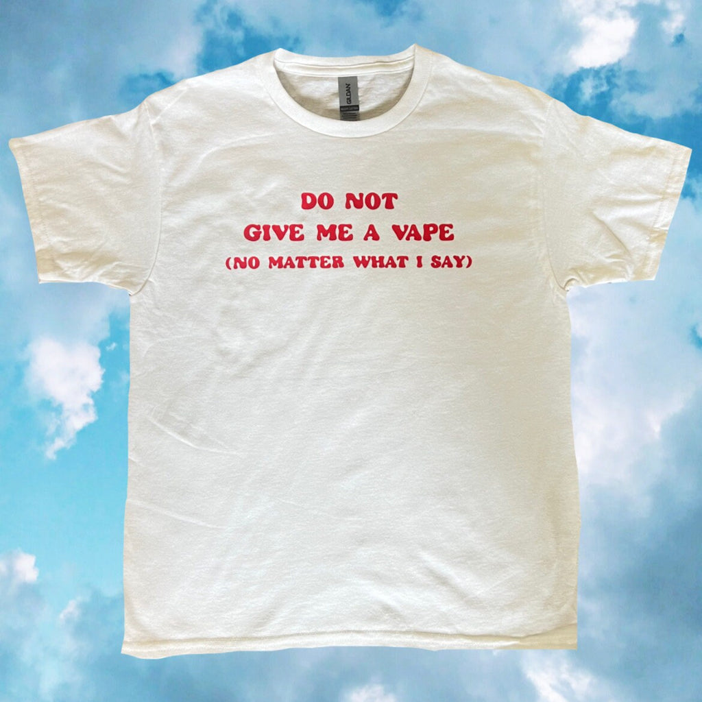 do not give me a vape no matter what I say | funny tee | going out short | downtown shirt | bachelorette trip shirt | outfit ideas| birthday